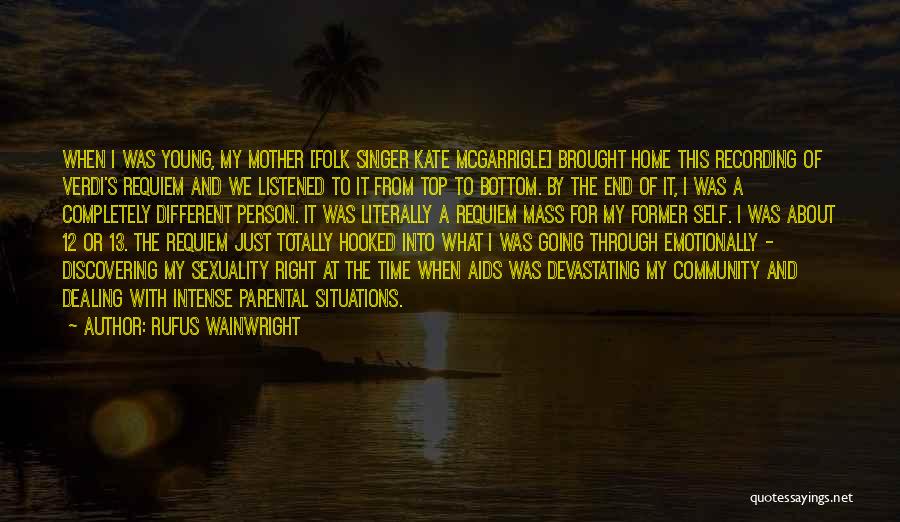 Rufus Wainwright Quotes: When I Was Young, My Mother [folk Singer Kate Mcgarrigle] Brought Home This Recording Of Verdi's Requiem And We Listened