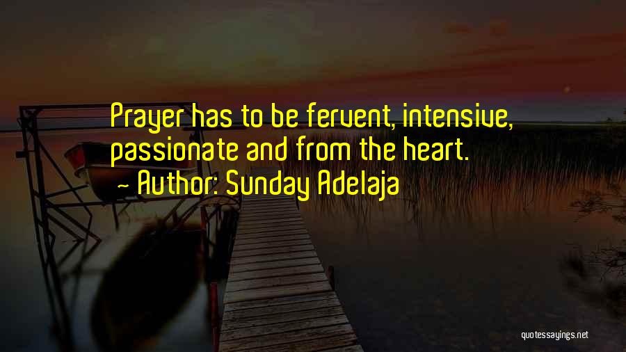 Sunday Adelaja Quotes: Prayer Has To Be Fervent, Intensive, Passionate And From The Heart.