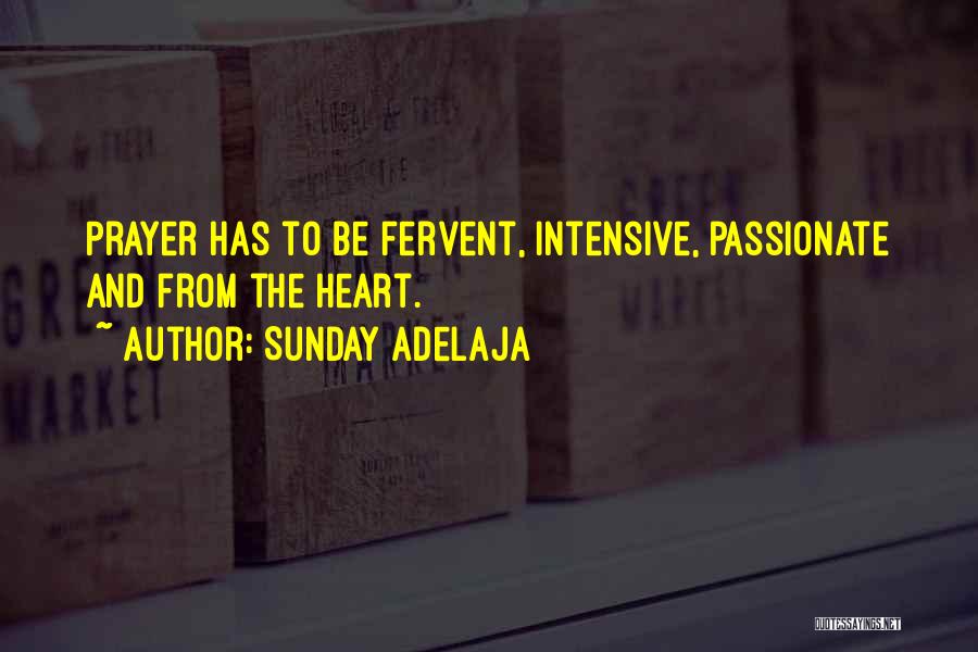 Sunday Adelaja Quotes: Prayer Has To Be Fervent, Intensive, Passionate And From The Heart.