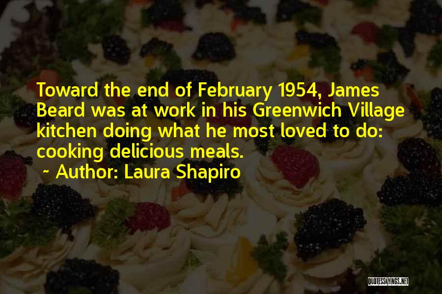 Laura Shapiro Quotes: Toward The End Of February 1954, James Beard Was At Work In His Greenwich Village Kitchen Doing What He Most
