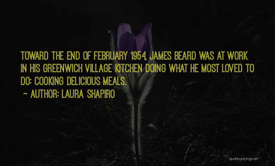 Laura Shapiro Quotes: Toward The End Of February 1954, James Beard Was At Work In His Greenwich Village Kitchen Doing What He Most