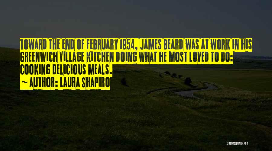Laura Shapiro Quotes: Toward The End Of February 1954, James Beard Was At Work In His Greenwich Village Kitchen Doing What He Most