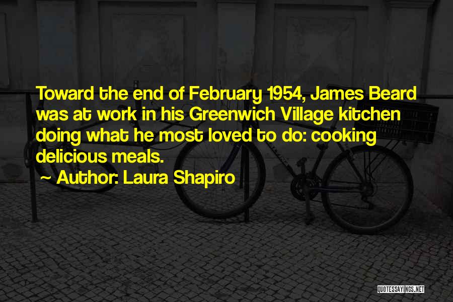 Laura Shapiro Quotes: Toward The End Of February 1954, James Beard Was At Work In His Greenwich Village Kitchen Doing What He Most