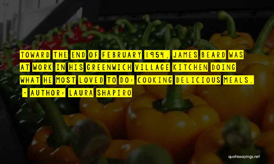 Laura Shapiro Quotes: Toward The End Of February 1954, James Beard Was At Work In His Greenwich Village Kitchen Doing What He Most