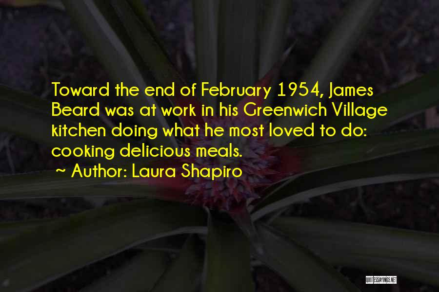 Laura Shapiro Quotes: Toward The End Of February 1954, James Beard Was At Work In His Greenwich Village Kitchen Doing What He Most