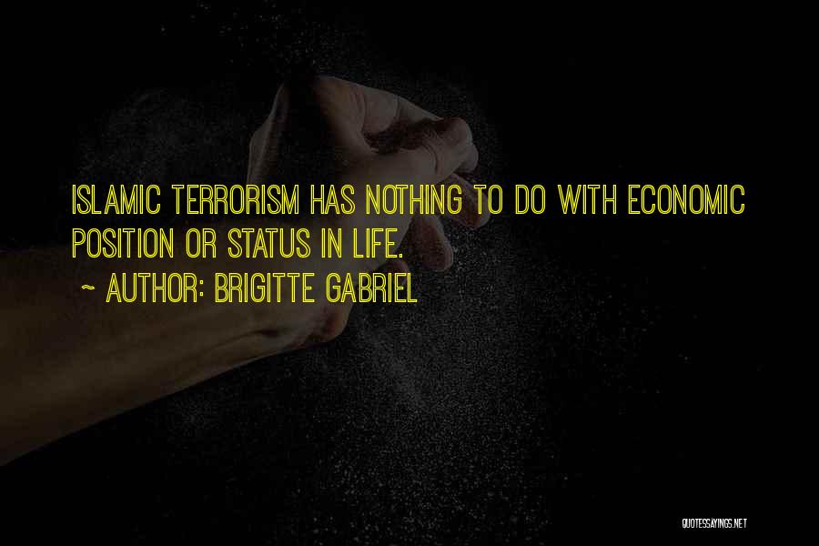 Brigitte Gabriel Quotes: Islamic Terrorism Has Nothing To Do With Economic Position Or Status In Life.
