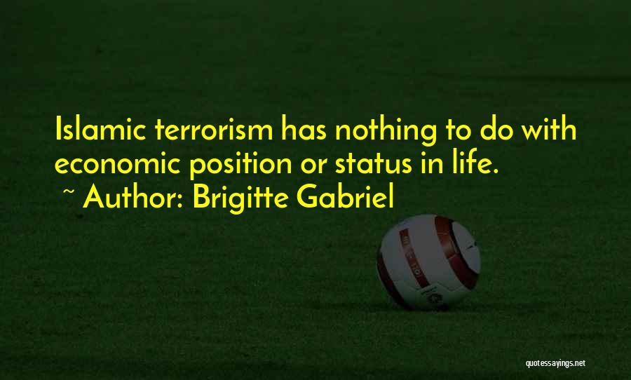 Brigitte Gabriel Quotes: Islamic Terrorism Has Nothing To Do With Economic Position Or Status In Life.