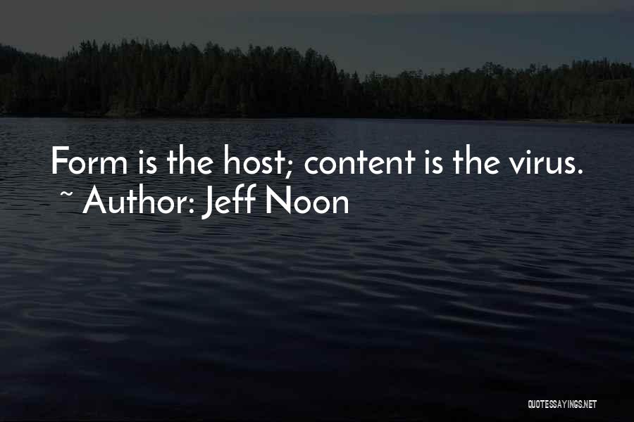 Jeff Noon Quotes: Form Is The Host; Content Is The Virus.