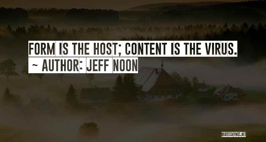 Jeff Noon Quotes: Form Is The Host; Content Is The Virus.