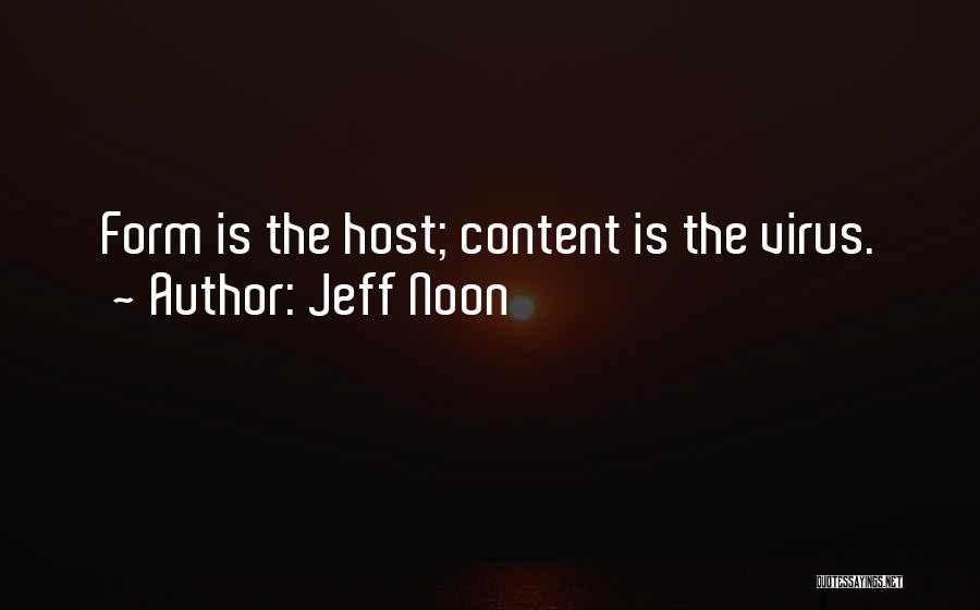 Jeff Noon Quotes: Form Is The Host; Content Is The Virus.