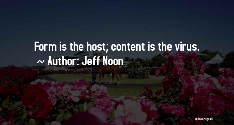 Jeff Noon Quotes: Form Is The Host; Content Is The Virus.