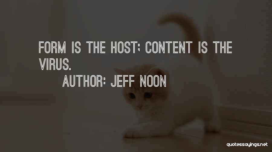 Jeff Noon Quotes: Form Is The Host; Content Is The Virus.