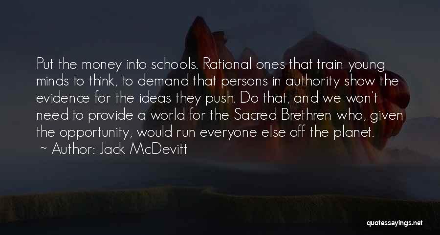 Jack McDevitt Quotes: Put The Money Into Schools. Rational Ones That Train Young Minds To Think, To Demand That Persons In Authority Show