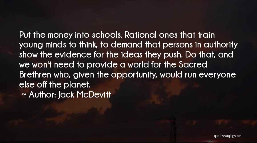 Jack McDevitt Quotes: Put The Money Into Schools. Rational Ones That Train Young Minds To Think, To Demand That Persons In Authority Show