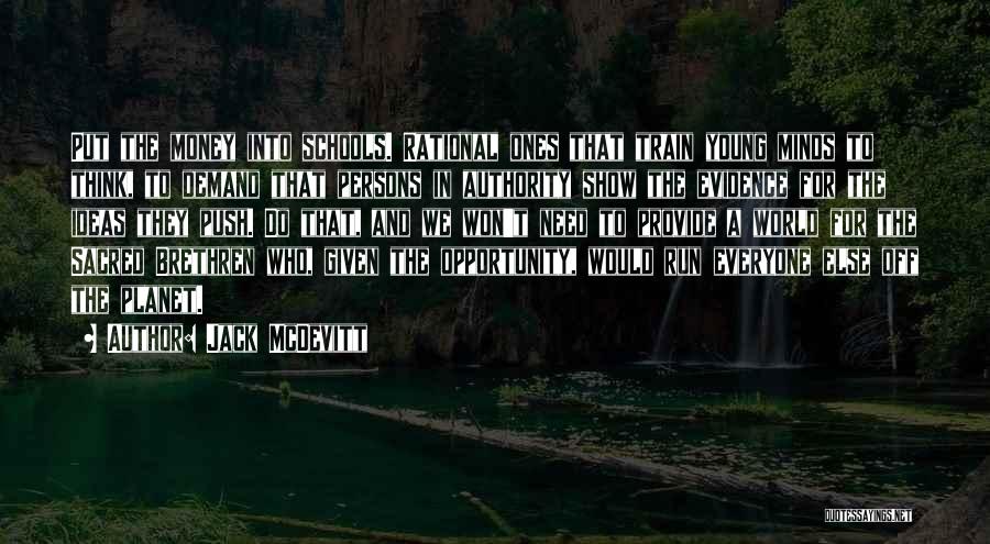 Jack McDevitt Quotes: Put The Money Into Schools. Rational Ones That Train Young Minds To Think, To Demand That Persons In Authority Show