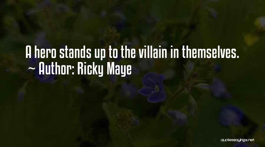 Ricky Maye Quotes: A Hero Stands Up To The Villain In Themselves.