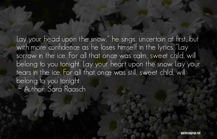 Sara Raasch Quotes: Lay Your Head Upon The Snow, He Sings, Uncertain At First, But With More Confidence As He Loses Himself In