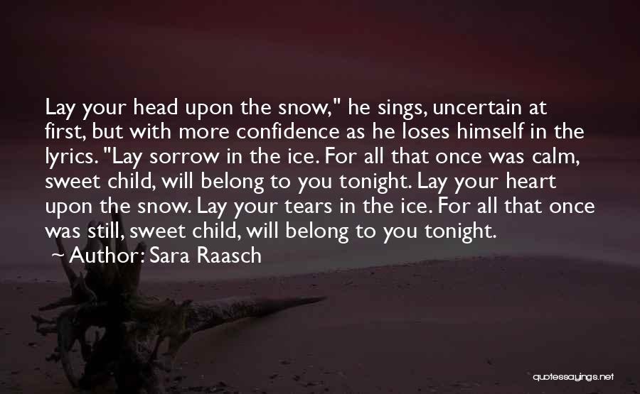 Sara Raasch Quotes: Lay Your Head Upon The Snow, He Sings, Uncertain At First, But With More Confidence As He Loses Himself In