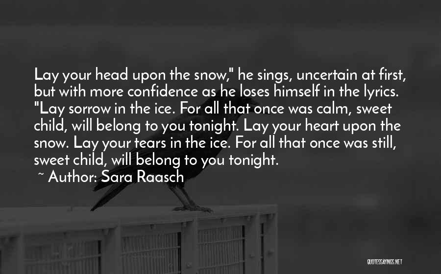 Sara Raasch Quotes: Lay Your Head Upon The Snow, He Sings, Uncertain At First, But With More Confidence As He Loses Himself In