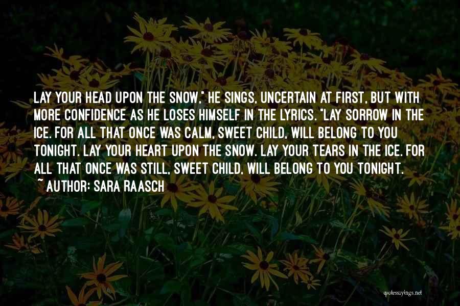 Sara Raasch Quotes: Lay Your Head Upon The Snow, He Sings, Uncertain At First, But With More Confidence As He Loses Himself In