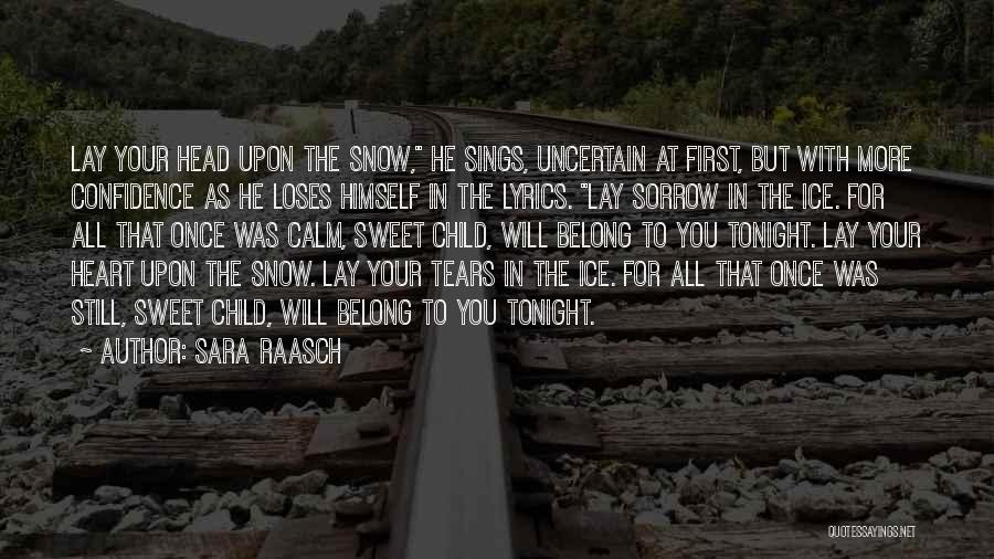 Sara Raasch Quotes: Lay Your Head Upon The Snow, He Sings, Uncertain At First, But With More Confidence As He Loses Himself In