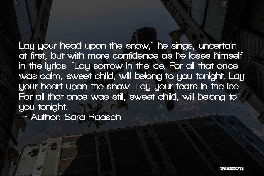 Sara Raasch Quotes: Lay Your Head Upon The Snow, He Sings, Uncertain At First, But With More Confidence As He Loses Himself In