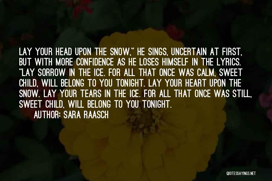 Sara Raasch Quotes: Lay Your Head Upon The Snow, He Sings, Uncertain At First, But With More Confidence As He Loses Himself In