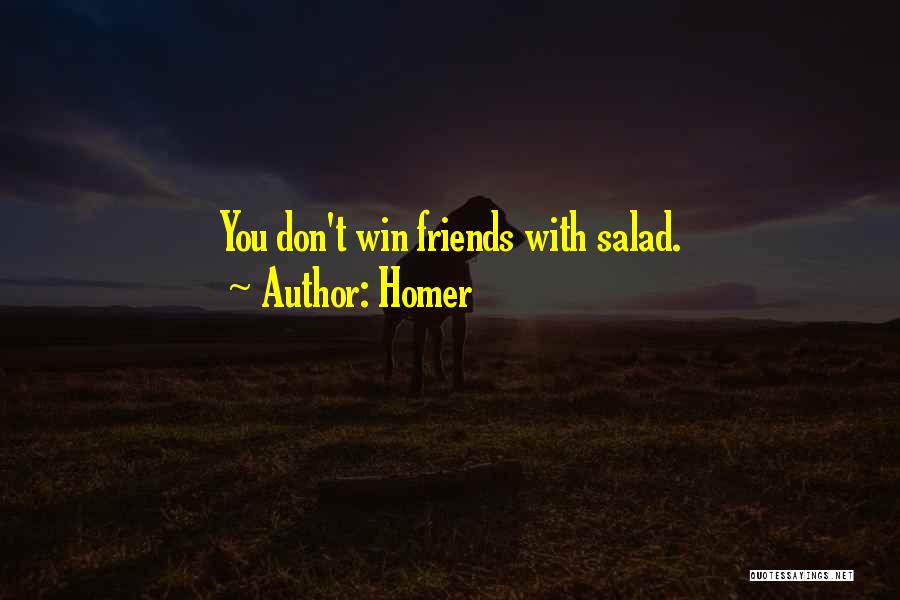 Homer Quotes: You Don't Win Friends With Salad.