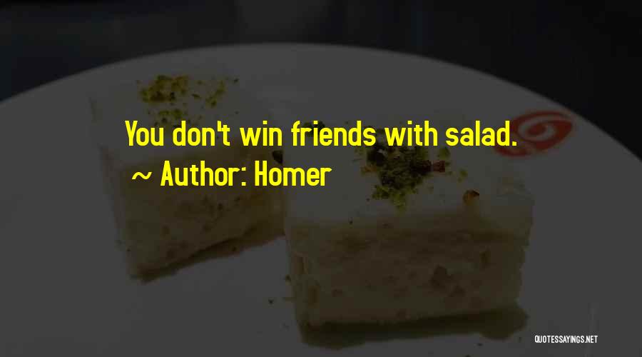 Homer Quotes: You Don't Win Friends With Salad.