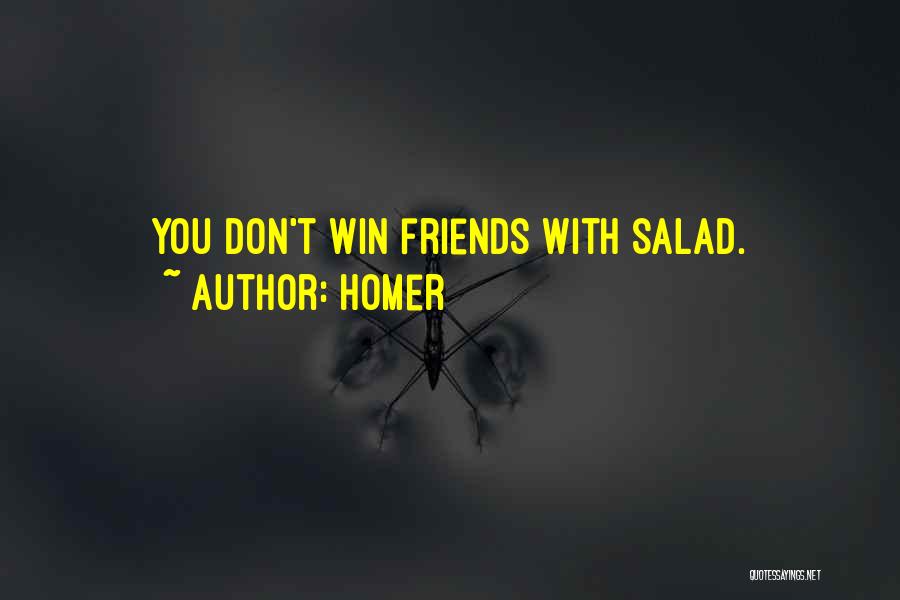 Homer Quotes: You Don't Win Friends With Salad.