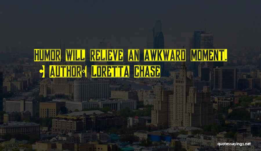 Loretta Chase Quotes: Humor Will Relieve An Awkward Moment.