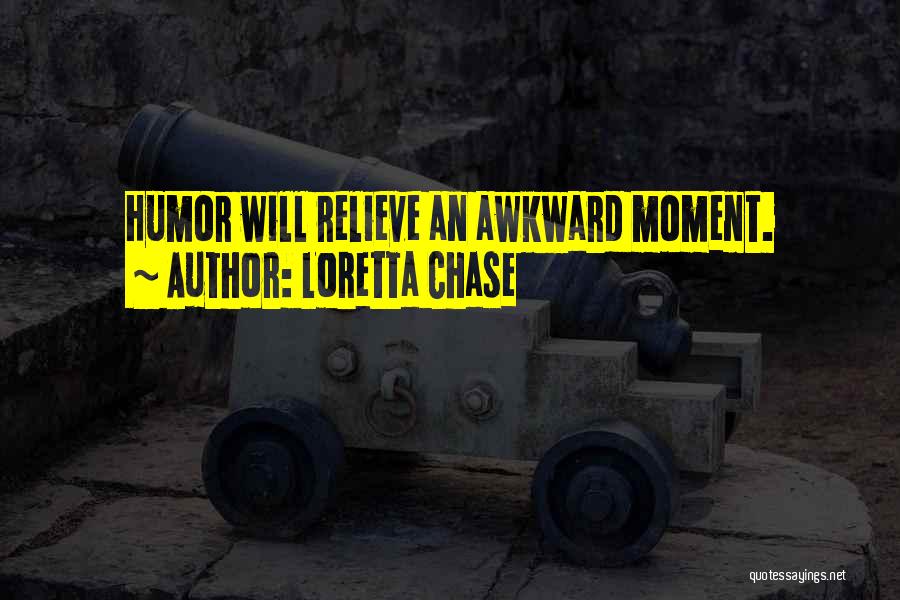 Loretta Chase Quotes: Humor Will Relieve An Awkward Moment.