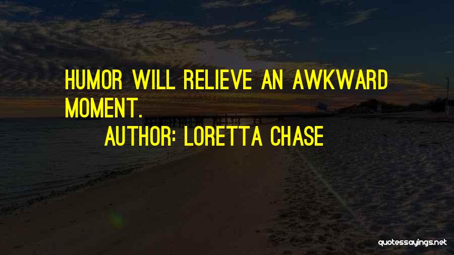 Loretta Chase Quotes: Humor Will Relieve An Awkward Moment.