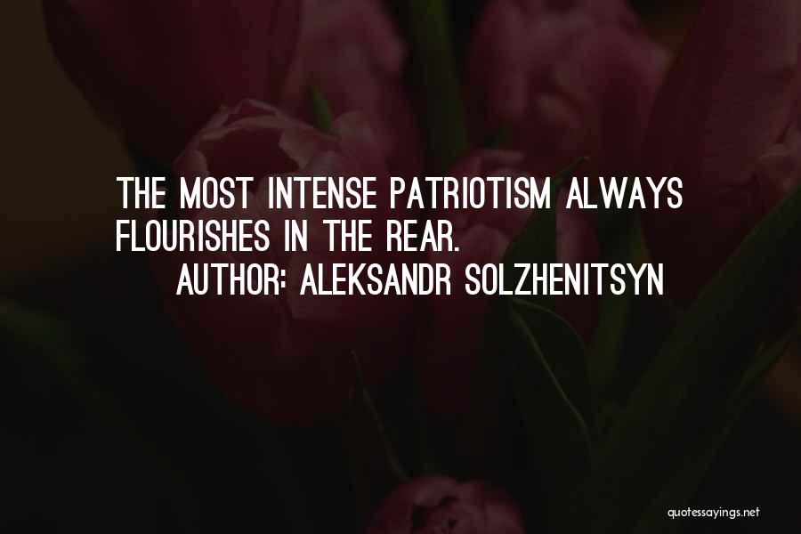 Aleksandr Solzhenitsyn Quotes: The Most Intense Patriotism Always Flourishes In The Rear.
