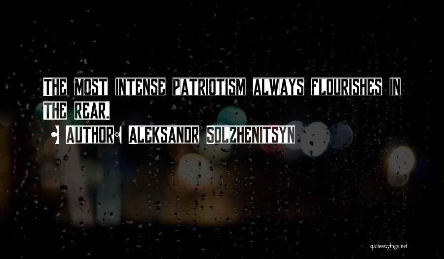 Aleksandr Solzhenitsyn Quotes: The Most Intense Patriotism Always Flourishes In The Rear.