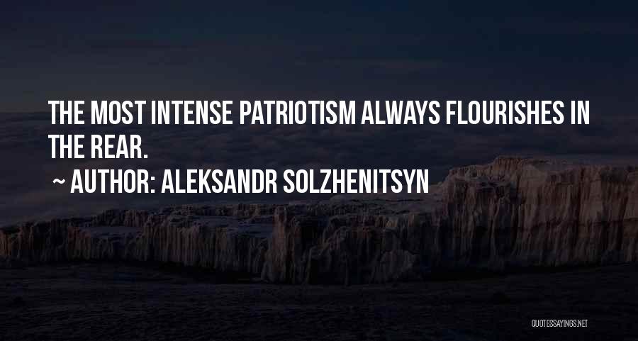 Aleksandr Solzhenitsyn Quotes: The Most Intense Patriotism Always Flourishes In The Rear.