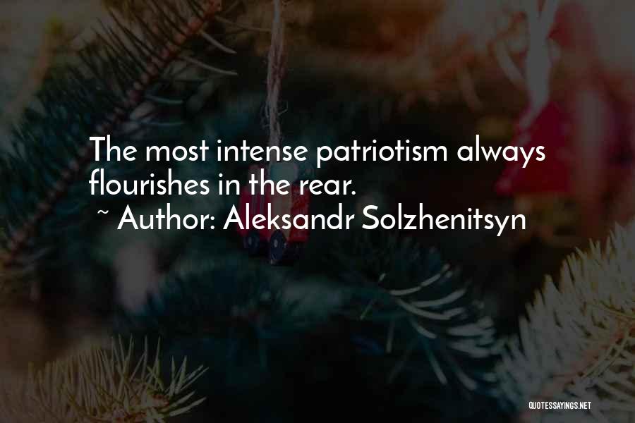 Aleksandr Solzhenitsyn Quotes: The Most Intense Patriotism Always Flourishes In The Rear.