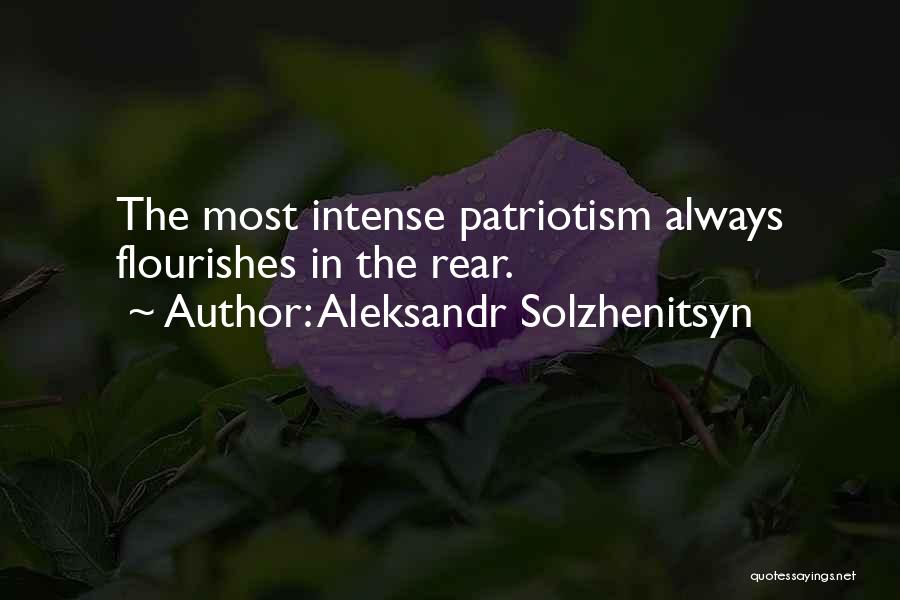 Aleksandr Solzhenitsyn Quotes: The Most Intense Patriotism Always Flourishes In The Rear.