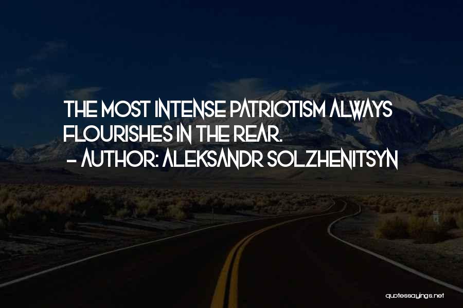 Aleksandr Solzhenitsyn Quotes: The Most Intense Patriotism Always Flourishes In The Rear.