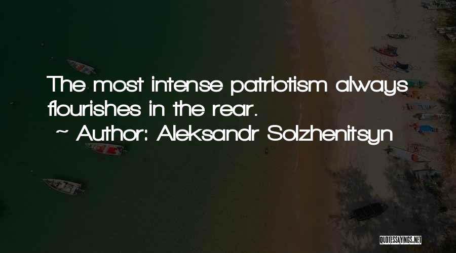 Aleksandr Solzhenitsyn Quotes: The Most Intense Patriotism Always Flourishes In The Rear.