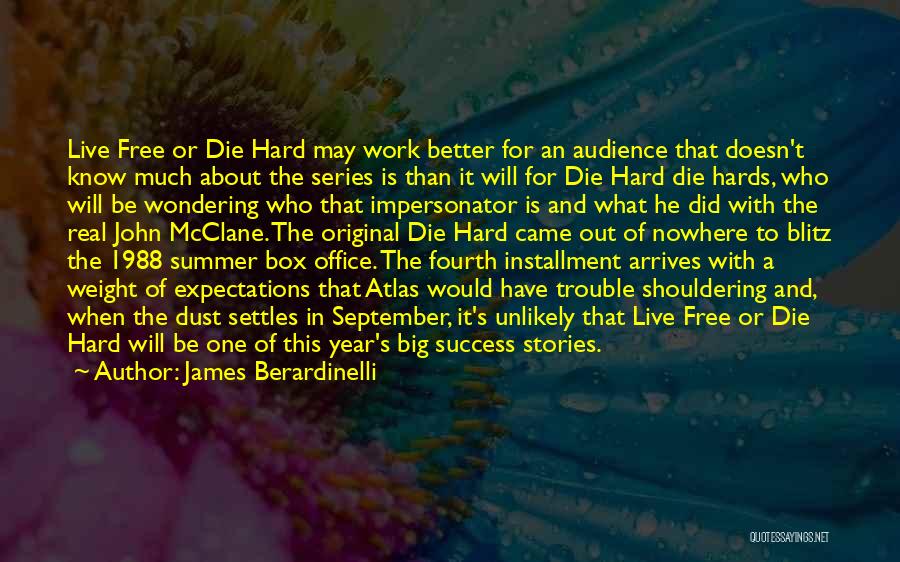 James Berardinelli Quotes: Live Free Or Die Hard May Work Better For An Audience That Doesn't Know Much About The Series Is Than