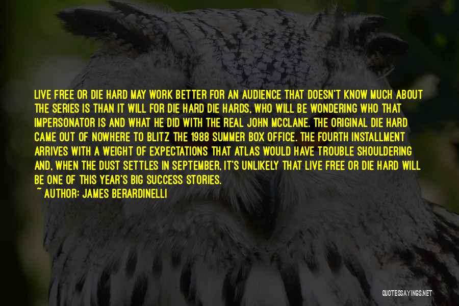 James Berardinelli Quotes: Live Free Or Die Hard May Work Better For An Audience That Doesn't Know Much About The Series Is Than