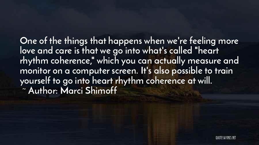 Marci Shimoff Quotes: One Of The Things That Happens When We're Feeling More Love And Care Is That We Go Into What's Called