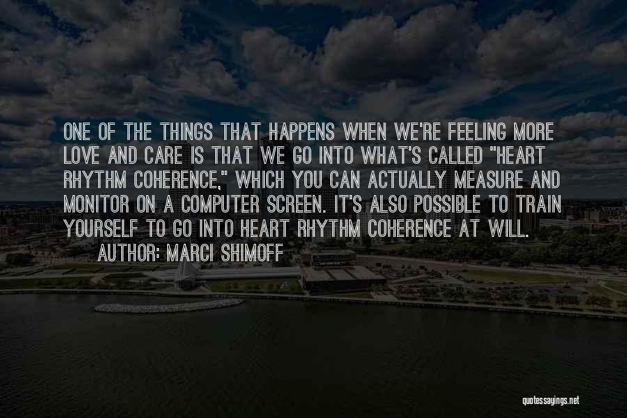 Marci Shimoff Quotes: One Of The Things That Happens When We're Feeling More Love And Care Is That We Go Into What's Called