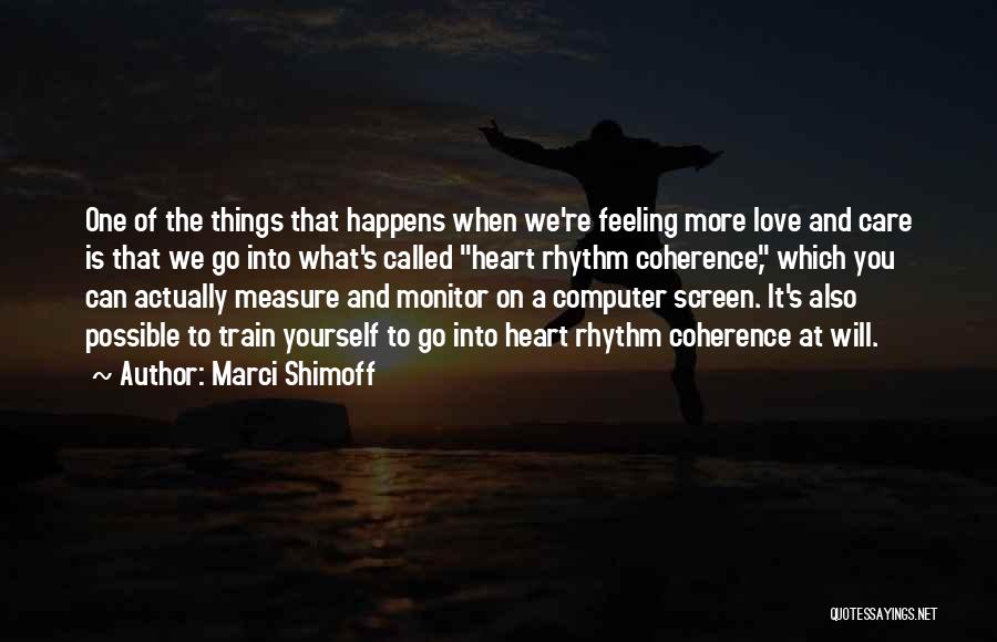 Marci Shimoff Quotes: One Of The Things That Happens When We're Feeling More Love And Care Is That We Go Into What's Called