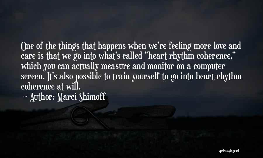 Marci Shimoff Quotes: One Of The Things That Happens When We're Feeling More Love And Care Is That We Go Into What's Called