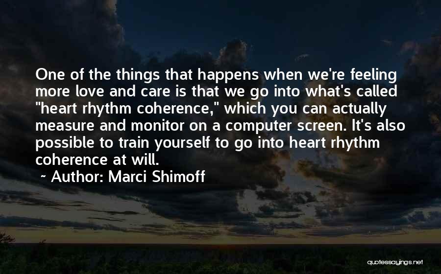 Marci Shimoff Quotes: One Of The Things That Happens When We're Feeling More Love And Care Is That We Go Into What's Called