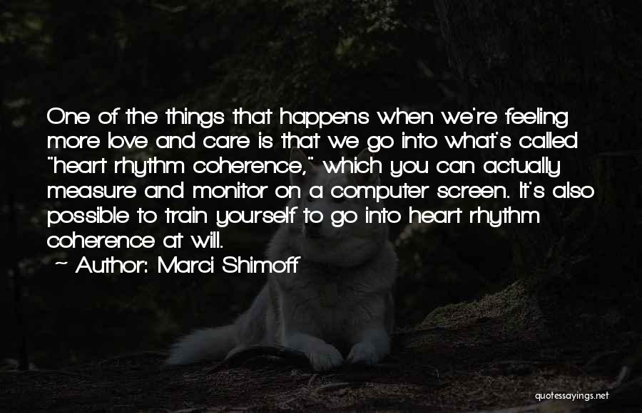 Marci Shimoff Quotes: One Of The Things That Happens When We're Feeling More Love And Care Is That We Go Into What's Called