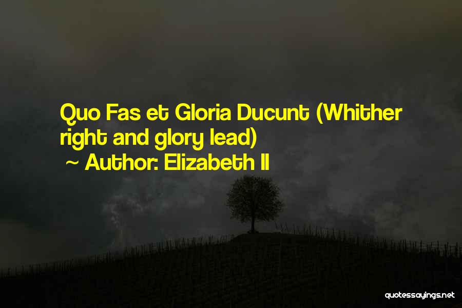 Elizabeth II Quotes: Quo Fas Et Gloria Ducunt (whither Right And Glory Lead)