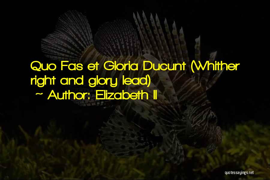 Elizabeth II Quotes: Quo Fas Et Gloria Ducunt (whither Right And Glory Lead)